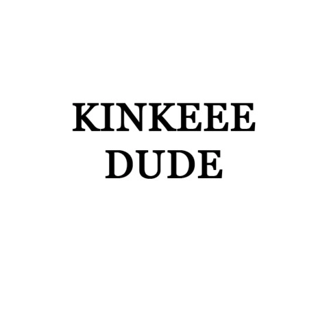 Kinkeee Dude