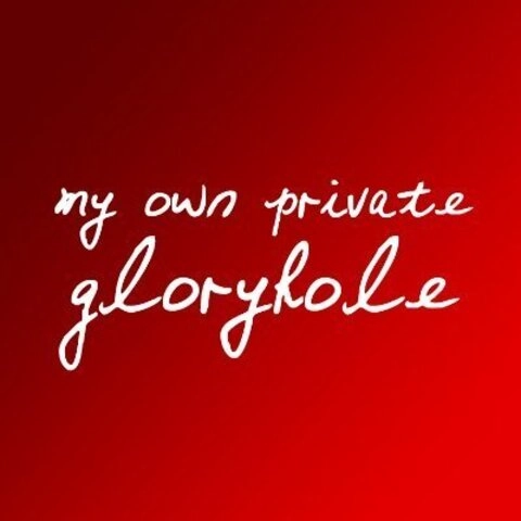 My Own Private Gloryhole