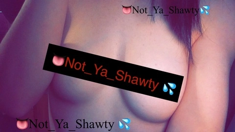 🤐 Not Ya Shawty 👅