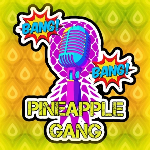 Bang Bang Pineapple Gang Podcast OnlyFans Picture